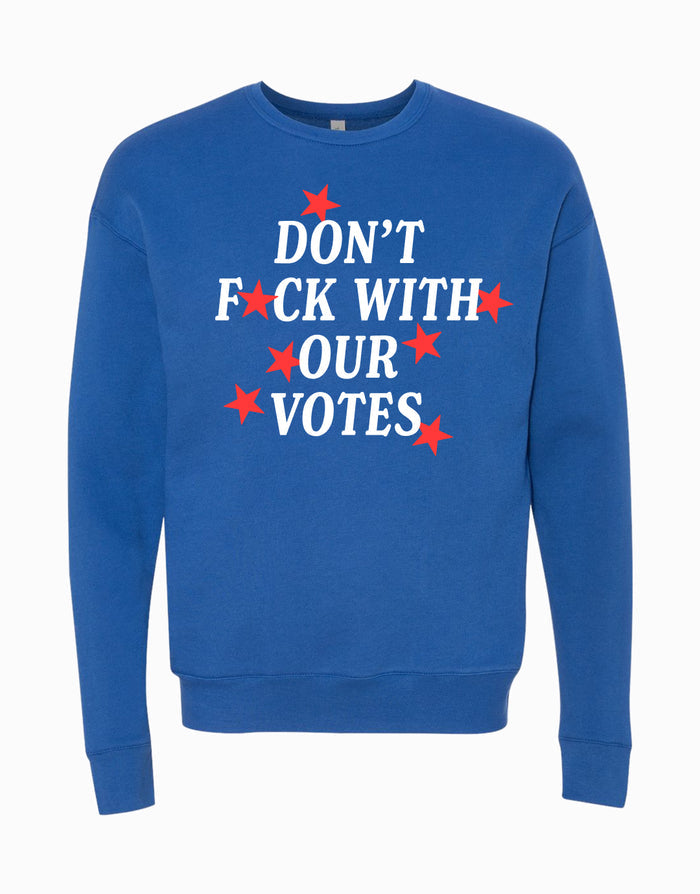 Don't F*ck With Our Votes Sweatshirt