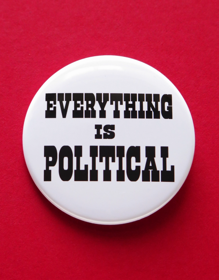 Everything Is Political Pinback Button