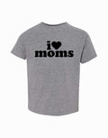 I Love Moms Toddler & Youth T-shirt