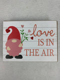 Valentine Gnome Love is in the Air Block Sitter or Sign