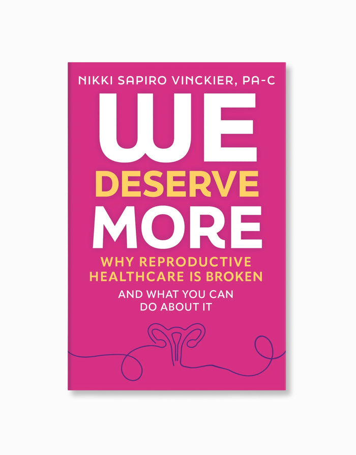 We Deserve More: Why Reproductive Healthcare is Broken--And What You Can Do About It